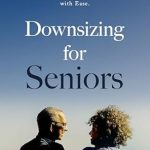 Must-Read Guide: Downsizing for Seniors: Navigating the Process of Downsizing and Decluttering with Ease