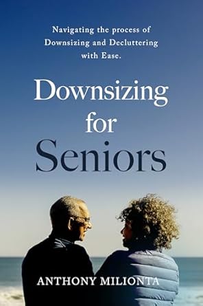Must-Read Guide: Downsizing for Seniors: Navigating the Process of Downsizing and Decluttering with Ease