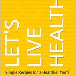 Discover the Secrets to Wellness: A Review of ‘LET’S LIVE HEALTHY: Simple Recipes for a Healthier You’