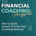 Unlock Your Coaching Potential: A Comprehensive Review of The Financial Coaching Playbook: How to Easily Launch & Grow Your Coaching Business