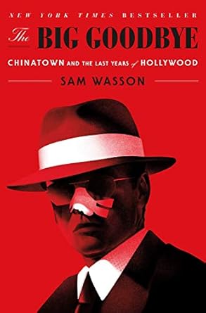 An Unforgettable Journey Through Cinema’s Golden Age: Review of The Big Goodbye: Chinatown and the Last Years of Hollywood