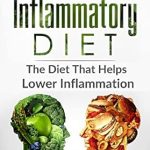 Transform Your Health: A Comprehensive Review of the Anti Inflammatory Diet: The Diet That Helps Lower Inflammation