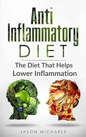 Transform Your Health: A Comprehensive Review of the Anti Inflammatory Diet: The Diet That Helps Lower Inflammation