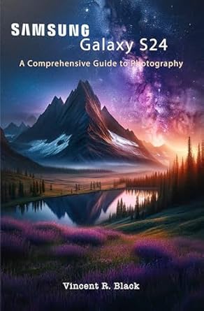 Unlock Your Photography Potential: A Comprehensive Review of ‘Samsung Galaxy S24: A Comprehensive Guide to Photography’