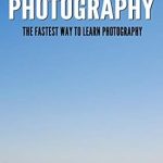Unlock Your Photography Potential with This Must-Read: One Hour Photography: The Fastest Way to Learn Photography