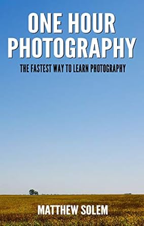Unlock Your Photography Potential with This Must-Read: One Hour Photography: The Fastest Way to Learn Photography