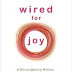 Discover the Secrets to Inner Happiness: A Comprehensive Review of ‘Wired for Joy!: A Revolutionary Method for Creating Happiness from Within’ Discover the Secrets to Inner Happiness: A Comprehensive Review of ‘Wired for Joy!: A Revolutionary Method for Creating Happiness from Within’