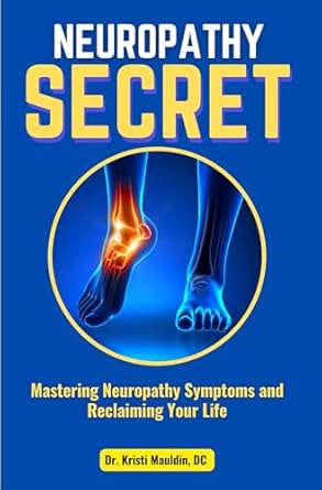 Transform Your Well-Being: A Comprehensive Review of ‘Neuropathy Secret: Mastering Neuropathy Symptoms and Reclaiming Your Life’