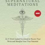 Unlock Your Hidden Potential: A Comprehensive Review of Supernatural Meditations: An 8-Week Guided Workbook to Rewire Your Brain and Manifest Your True Potential