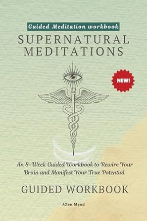 Unlock Your Hidden Potential: A Comprehensive Review of Supernatural Meditations: An 8-Week Guided Workbook to Rewire Your Brain and Manifest Your True Potential