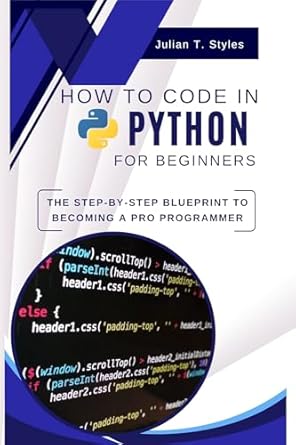 Unlock Your Programming Potential: A Comprehensive Review of ‘How To Code In Python For Beginners: The Step-by-Step Blueprint To Becoming A Pro Programmer’