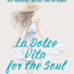 Discover Inner Peace with ‘La Dolce Vita for the Soul’: An Italian Guide to Inner Harmony, Self-Confidence, and Self-Love for Women
