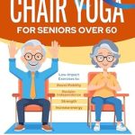 Transform Your Life with Chair Yoga for Seniors Over 60: A Gentle Collection of Low-Impact Exercises to Boost Mobility and Strength and Reclaim Independence in 10 Minutes per Day – A Comprehensive Review of the 21-Day Weight Loss Challenge