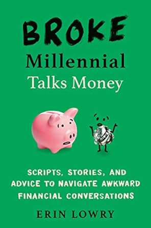 Unlock Financial Confidence with This Must-Read: Broke Millennial Talks Money: Scripts, Stories, and Advice to Navigate Awkward Financial Conversations (Broke Millennial Series)