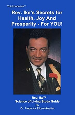 Unlock Your Potential: A Comprehensive Review of Rev. Ike’s Secrets For Health, Joy and Prosperity, For YOU: A Science Of Living Study Guide