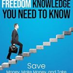 Unlock Your Path to Prosperity: A Comprehensive Review of THE FINANCIAL FREEDOM KNOWLEDGE YOU NEED TO KNOW: Save Money, Make Money, and Take Control of Your Future