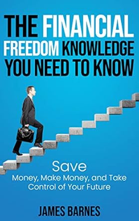 Unlock Your Path to Prosperity: A Comprehensive Review of THE FINANCIAL FREEDOM KNOWLEDGE YOU NEED TO KNOW: Save Money, Make Money, and Take Control of Your Future