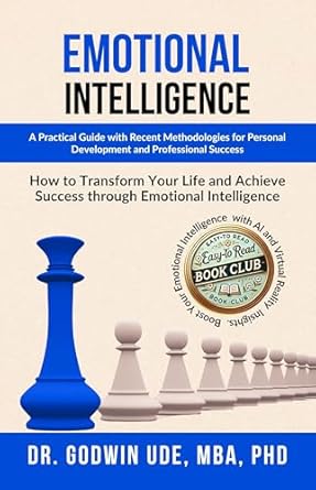 Transform Your Life with Insights from This Essential Read: EMOTIONAL INTELLIGENCE: A Practical Guide with Recent Methodologies for Personal Development and Professional Success