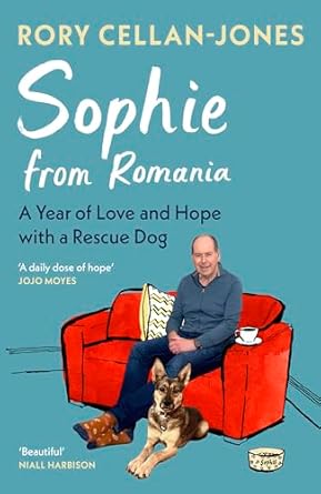 Heartwarming Journey: Sophie From Romania: A Year of Love and Hope with a Rescue Dog