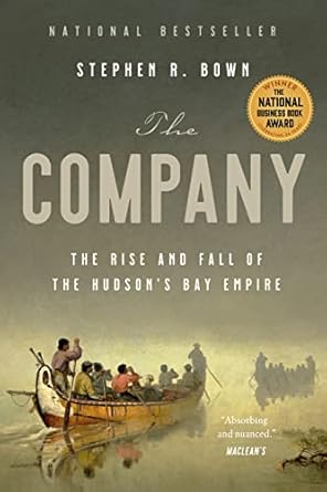 An Intriguing Journey Through History: The Company: The Rise and Fall of the Hudson’s Bay Empire