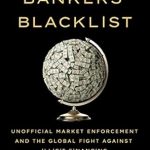 Unveiling the Secrets of Financial Integrity: A Review of The Bankers’ Blacklist: Unofficial Market Enforcement and the Global Fight against Illicit Financing