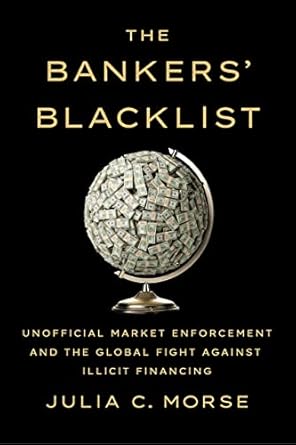 Unveiling the Secrets of Financial Integrity: A Review of The Bankers’ Blacklist: Unofficial Market Enforcement and the Global Fight against Illicit Financing