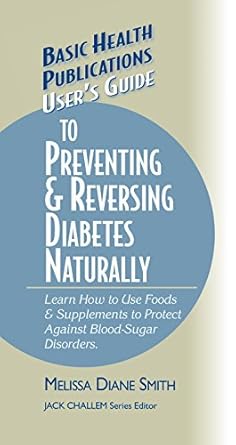Discover the Secrets to Diabetes Management: A Comprehensive Review of ‘User’s Guide to Preventing & Reversing Diabetes Naturally (Basic Health Publications User’s Guide)’