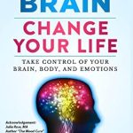 Unlock Your Potential with This Must-Read: Feed Your Brain Change Your Life – Take Control of Your Brain, Body and Emotions