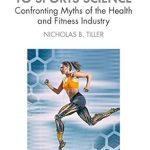 Unveiling the Truth: A Comprehensive Review of The Skeptic’s Guide to Sports Science – Confronting Myths of the Health and Fitness Industry