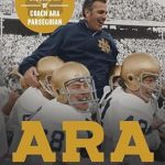 Discover the Inspiring Journey of a Coaching Icon: Ara: The Life and Legacy of a Notre Dame Legend—The Authorized Biography of Coach Ara Parseghian