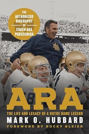 Discover the Inspiring Journey of a Coaching Icon: Ara: The Life and Legacy of a Notre Dame Legend—The Authorized Biography of Coach Ara Parseghian