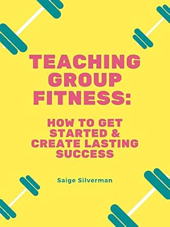 Unlock Your Potential: A Comprehensive Review of Teaching Group Fitness: How to Get Started & Create Lasting Success