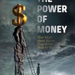 Discover the Transformative Insights in Our Review of ‘The Power of Money: How Ideas about Money Shaped the Modern World – 1st Ed. 2019 Edition’ Discover the Transformative Insights in Our Review of ‘The Power of Money: How Ideas about Money Shaped the Modern World – 1st Ed. 2019 Edition’