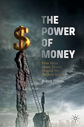 Discover the Transformative Insights in Our Review of ‘The Power of Money: How Ideas about Money Shaped the Modern World – 1st Ed. 2019 Edition’
