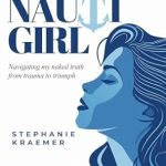 Unveiling Strength: A Compelling Review of Nauti Girl: Navigating My Naked Truth from Trauma to Triumph