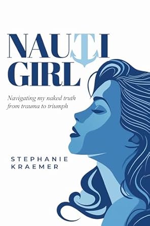 Unveiling Strength: A Compelling Review of Nauti Girl: Navigating My Naked Truth from Trauma to Triumph