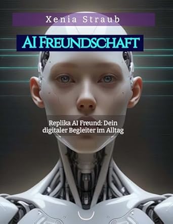 Discover the Future of Companionship: A Comprehensive Review of ‘Replika AI Freund: Dein digitaler Begleiter im Alltag: AI Freundschaft (German Edition)’
