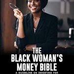 Transform Your Financial Future: A Comprehensive Review of The Black Women’s Money Bible – A Guideline on Investing for African-American Women Transform Your Financial Future: A Comprehensive Review of The Black Women’s Money Bible – A Guideline on Investing for African-American Women