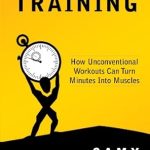 Unlock Your Fitness Potential: A Review of Max Capacity Training: How Unconventional Workouts Can Turn Minutes Into Muscles