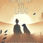 Una Guía Emocionante para el Duelo: PARA SIEMPRE A TU LADO: Cómo Seguir Adelante Después de la Pérdida de una Mascota: Un Camino hacia la Sanación y el Recuerdo de tu Compañero Fiel