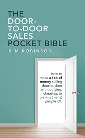 Unlock Profits with Integrity: A Comprehensive Review of The Door-To-Door Sales Pocket Bible: How to Make a Ton of Money Selling Door-To-Door Without Lying, Cheating, or Pissing (Many) People Off