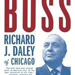 Unveiling the Power and Politics: A Deep Dive into ‘Boss: Richard J. Daley of Chicago’ Unveiling the Power and Politics: A Deep Dive into ‘Boss: Richard J. Daley of Chicago’
