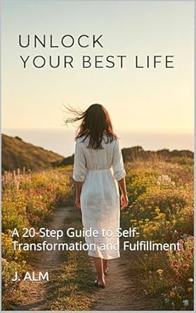Discover Life-Changing Insights in ‘Unlock Your Best Life: Self Help, Manage Your Time – A 20-Step Guide to Self-Transformation and Fulfillment’ – A Must-Read Review!