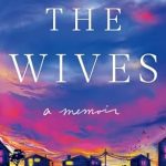 An Unforgettable Journey of Love and Betrayal: The Wives: A Memoir from Amazon