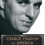 An Insightful Exploration of Cultural Clash: Charlie Chaplin vs. America: When Art, Sex, and Politics Collided