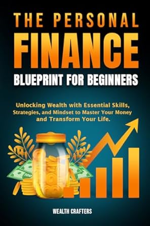 Unlock Your Financial Future: A Comprehensive Review of ‘The Personal Finance Blueprint for Beginners: Unlocking Wealth with Essential Skills, Strategies, and Mindset to Master Your Money and Transform Your Life’