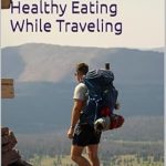 Discover the Secrets to Staying Fit: A Review of ‘Maintaining Fitness Routines and Healthy Eating While Traveling: Effective Solutions for Maintaining Wellness Across Continents’