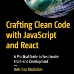 Unlock the Secrets of Sustainable Front-End Development: A Review of ‘Crafting Clean Code with JavaScript and React: A Practical Guide to Sustainable Front-End Development’ Unlock the Secrets of Sustainable Front-End Development: A Review of ‘Crafting Clean Code with JavaScript and React: A Practical Guide to Sustainable Front-End Development’