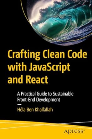 Unlock the Secrets of Sustainable Front-End Development: A Review of ‘Crafting Clean Code with JavaScript and React: A Practical Guide to Sustainable Front-End Development’
