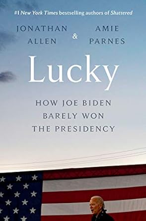 An Insightful Review of the Political Landscape: Lucky: How Joe Biden Barely Won the Presidency